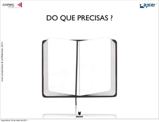 DO QUE PRECISAS ?
ixion proprietary & conﬁdential, 2011




     terça-feira, 24 de maio de 2011
 