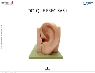 DO QUE PRECISAS ?
ixion proprietary & conﬁdential, 2011




     terça-feira, 24 de maio de 2011
 