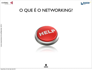O QUE É O NETWORKING?
ixion proprietary & conﬁdential, 2011




     terça-feira, 24 de maio de 2011
 