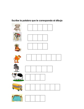 Escribe la palabra que le corresponda al dibujo
 