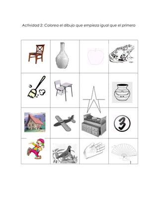 Actividad 2: Colorea el dibujo que empieza igual que el primero
 