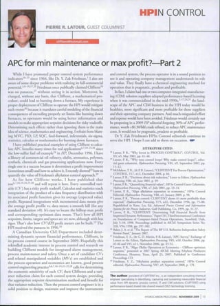 HPIN CONTROL
PIERRE R. LATOUR, GUEST COLUMNIST
clifftent@hotmail.com
APC for min maintenance or max profit?—Part 2
While I have promoted proper control system performance
indicators'""^'' since 1964, like Dr. Y. Zak Friedman,' 1 also am
,iware of some deeper problems with realizing its full commercial
potential.-*'"""*''^'^'^' Friedman once piiblically claimed Clifftcnt"^'^
w,is no panacea,"' without seeing ii in action. Moreover, he
LÍi.irged, without any basis, that C'liHtenr, a mathematical pro-
cedure, could lead to burning down a furnace. My experience is
proper deployment of CÜiflrent to operate the HPI would mitigate
Micb events''' because ii mandates caretul modeling ofthe financial
consequences of exceeding properly set limits like burning down
liirnace.s, so operators would be using better information and
models to make appropriate .sctpoint decisions for risky tradeoffs.
I >etermining .sucb effects rather than ignoring them is the main
idea of science, mathematics and engineering. I refrain from blam-
ing MVC^, I'll), IP. SQC. feed-forward, inferentials, six-sigma,
.statistics, talculu.s or tiialhematics for burning down furnact'.s.
I have published practical examples ol using Clifftent to calcu-
late APC benefits many times for real applications'"'''''*'"^^'^*' since
[be tow-MiIlur fuel oil example^'* in HP, December 1996. I bavc
.1 library ot commercial oil refmery, olefln, aromatics, polymer,
synluels, chemicals and gas processing applications now. Every
single one is a success because it determines a profit improvement
(.sometimes small) and bow to achieve it. I recently sbowed^^ how to
(¡uaiitify the value of Friedmans alkylation control approach."^''
As for how Clifftent works, 1 have published that
too^"''''^''^*^'*'^^''^* and will repeat it here. Every controlled vari-
-ible iCV) has a risky profit tradeoff. Calculus and statistics teach
integration ofthe product of a data frequency di.stribution with
its associated profit function gives its average (expected value)
profit. Repeated integrations witb incremented data means give
ihe average profit profile vs. data mean; a smooth hill (for any
sianilard deviation >Ü). It's easy to locate the hilltop max profit
.md corresponding optimum data mean. Thats how all HI'l
sctpoints, limits, targets and specs are set now, although witb less
rigor. That's also bow C.VIKPi profit meters can be built. ' 1 he
HPI received the panacea in 1996."'
A Canadian University ChE Department included deter-
mining dynamic system financial performance, ClifTtent, in
it.s process control course in September 2009. Hopefully this
rekindled academic interest in process control and research on
building Clifftent models for integrated alarm management,
process maintenance and safety. Once a set of candidate CKs
;ind related manipulated variables (Af Ks) are established and
I be pracess operation and économies are known, good process
control engineering practicc^'^'''''^'^'^'"^^'^'* calls for determining
tbe economic sensitivity of eacb CV, their Clifftents and a vari-
,nice reduction claim for each control system design, providing
ihf appropriate sctpoint determination method and benefit for
ihat variance reduction. 7 hen the process control engineer is in a
•>olid position to design, m;untain and improve the Instruments
and control system, the process operator is in a sound posiiuin to
use it and operating company management understands it.s role
and value. They finally have a chemical engineering method for
operation that is pragmatic, prudent and profitable.
ln hct, 1 claim had one or iwo computer-integrated manufaciur-
ing (CIM) solution suppliers adopted pcrtormancc-based licensing
when it was commercialized in the mid-199üs,^"'^'^'*'^^ the land-
scape of the APC, and (^IM business in the HPI today would he
healthier, more significant and more profitable lor those suppliers
and their operating company partners. And much misguided effort
and cxpcase would have heen avoided. fViedman wouid certainly not
he proposing in a 2009 HP editorial forgoing .ÍO'^íi of APC'.perfor-
mance, worth >$ü.3()/bbl crtidere-fined,to reduce AI'C. maintetiatice
cxjsts. It would not he pragmatic, prudent or profitable.
Dr Y. Zak Friedman's HPln Control editorials continue to
serve the HPI. 1 hope I can add to them on occasion. W*
LITERATURE CITED
'" l^tour. V. R.. "Why Invesi in PRt}CRSS CONIROL?". CONTROL Vol.
XV. xS. May 2002. pp. 41-46.
''' l^aiiiur. P R., "Why tune control loops? Wby mdte control loops?", ediio-
rial guest columnist, Hydrocarbon Processing, V8I. n9. September 2(102. pp.
'" McMahon.T K., (& P. R. Latour). "CLIFFTENT For Process Optimization."
CONTROL VI7. nl2. December 2004, p. 66.
'' l^tdur. P R., "Detisions about risk reduction." litter to Editor, Hydrocarhon
Processing, V80. n6, June 2001, p. 3').
^^ Latoiit. I'. R.. "Quantifying financial values", HP In Control Guest Columnist.
Hydrucarhm lhvcrssir,g.V%{i, n7. July 2001. pp. 13-t4.
'' ljtoiir. P. R., "Align alkybiion separaiiiin to economics." HPln Cx)ntrol
liditorial, Hydrociirbiiti Processing, VHS. i i ! , lanuary 2009. p. 98.
^'' Latour. ['. R.. "Process control: t'l.ll'i'TIÍN I siiows its more profitable than
ex|TecEed," Hydnittirhon froressing, V7'i, nl2. December 1')%. pp. 7S-H().
Repiibliühed in Kane. [.es. VA, Aduamrii Process Control ami Informniion
Sysifim for the l^ocess ¡ndustrirs. Gulf Piiblisliing, Co. I')')'>. pp. .ÍI-37.
^'' Ldoiir. P. R.. "CLIFHIHNT: Determining I-ull Financial Benefit from
Improved Dynamic Performance." PajierCOI, ihirJ Intcrnarioual Conference
on l-dundaiions of C)mpurer-Aided Process Operations. Snowbird, Utah.
)uly "i—IO, l')')8. Proceedings published in AlChK Symposium Series No.
320. V94. 1998. pp. 297-302.
^'' Baker. J. A. et ul. "The Rc]X)ri ofllie BP U.S. Refineries Independent Safety
Review Panel." January 2007.
^' Friedman, Y. Z., (& G. D. Martin. P R. Latour). "APC Survey," Exchange of
Ixiiters to the Fldiior, Hydrocarbon Prficessirig., V85. nlO. OttoUr 2006. pp.
45-46 and V85, n i l . November 2006. pp. 45-52.
'" l^tour. lî R.. "Align Olefin Operations to Lxonomics - Clifiicnt optimizes
scipoints." pn-senteil at 2007 Spring AlChF. Meetinj^ Ethylene Producers
Conference, Houston. Tex;«, April 2^. 2007. Published in t^onfcrcnce
Proceedir^s CD.
''' Fricdnian. Y. Z., "Alkylatioti prcKluci separation control," HPIn Conttol
editorial. Hydrocarbon Processing, V87, n9. September 2008, p. 178.
The author, president of CLIFFTENT Inc., is an independent conr.ulting chemic.il
engineei specializing in identifying, capturing and sustaining measurable financial
value from HPI dynamic process control, IT and CIM solutions (CLIFFTENT) using
performance-based shared risk-shared reward (SR2) technology licensing
HYDROCARBON PROCESSING NOVEMBER 2009 13
 