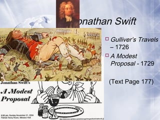 Jonathan Swift
Gulliver’s Travels
– 1726
A Modest
Proposal - 1729
(Text Page 177)
 