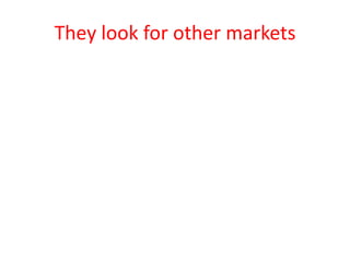 They look for other markets
 