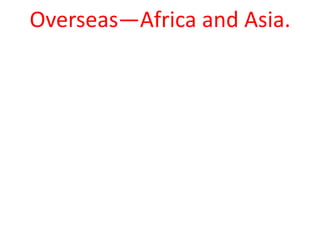 Overseas—Africa and Asia.
 