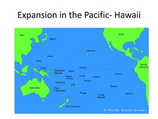 Expansion in the Pacific- Hawaii
 