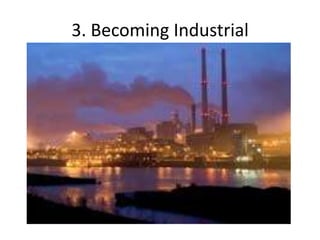 3. Becoming Industrial
 