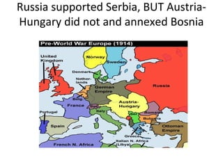 Russia supported Serbia, BUT Austria-
Hungary did not and annexed Bosnia
 