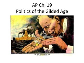 AP Ch. 19
Politics of the Gilded Age
 