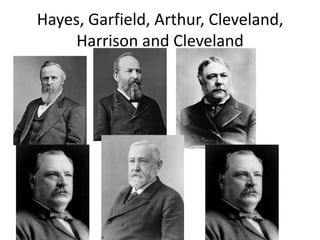 Hayes, Garfield, Arthur, Cleveland,
Harrison and Cleveland

 