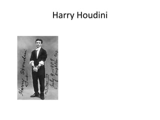 Harry Houdini

 