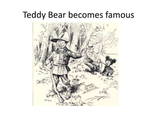 Teddy Bear becomes famous

 