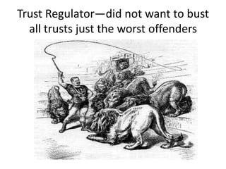 Trust Regulator—did not want to bust
all trusts just the worst offenders

 
