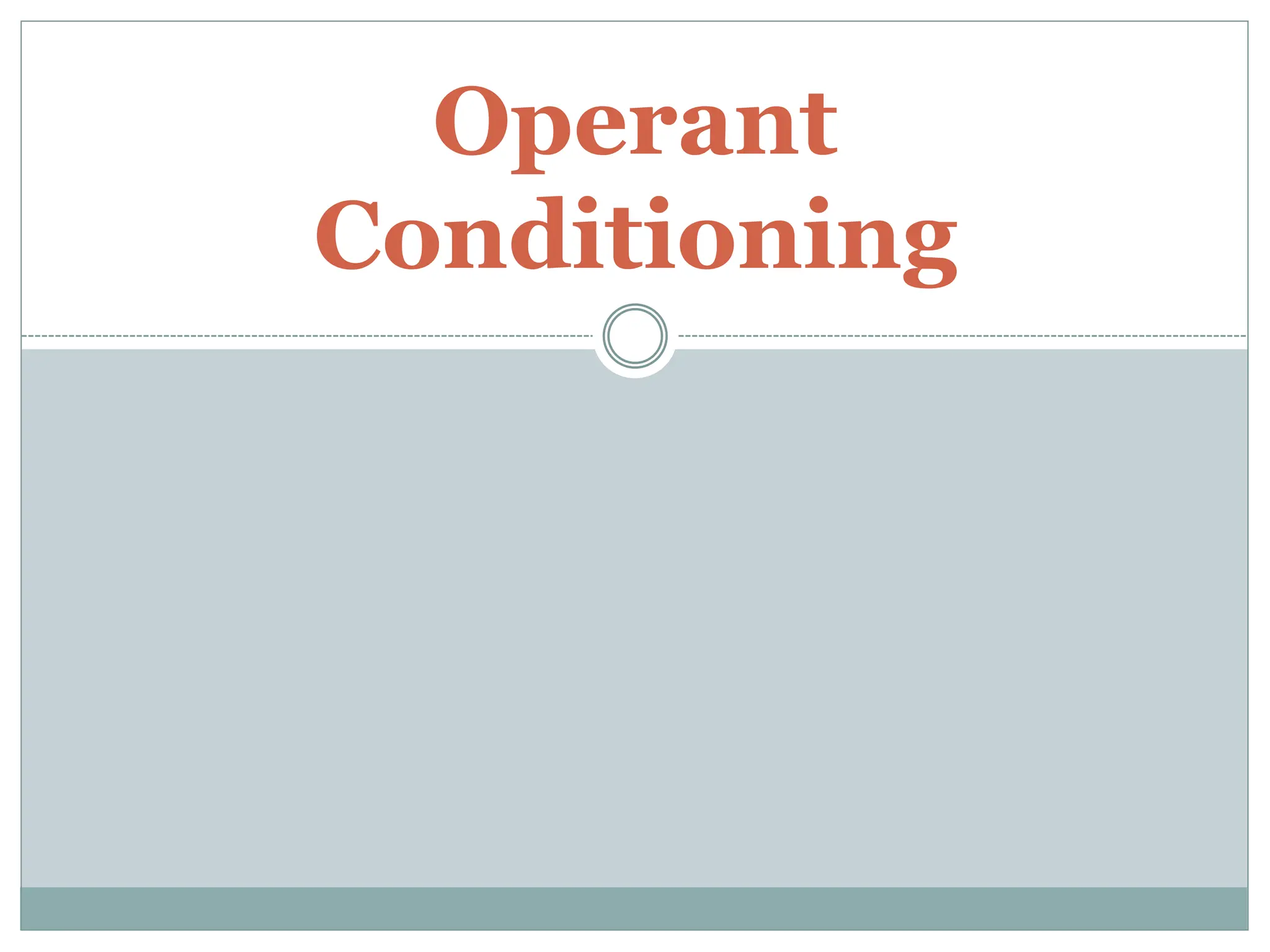 Operant
Conditioning
 