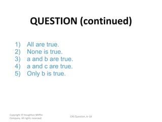 QUESTION (continued) Copyright  © Houghton Mifflin Company. All rights reserved. CRS Question, 6 – 