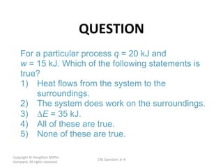 QUESTION Copyright  © Houghton Mifflin Company. All rights reserved. CRS Question, 6 – 