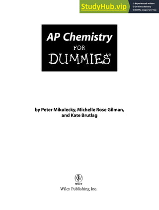 by Peter Mikulecky,Michelle Rose Gilman,
and Kate Brutlag
AP Chemistry
FOR
DUMmIES
‰
 