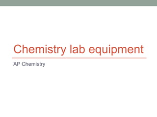 Chemistry lab equipment
AP Chemistry
 