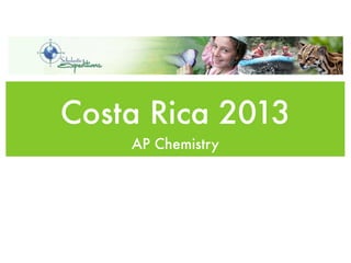 Costa Rica 2013
    AP Chemistry
 