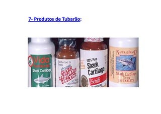 7- Produtos de Tubarão:
 
