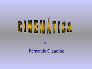 C I N E M Á T I C A Por Fernando Claudino 