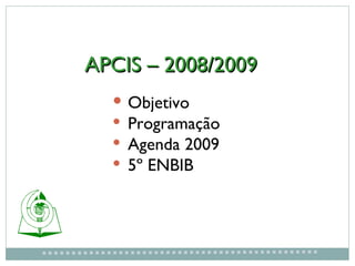 APCIS – 2008/2009 ,[object Object],[object Object],[object Object],[object Object]