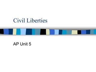 Civil Liberties
AP Unit 5
 