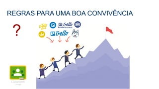 REGRAS PARA UMA BOA CONVIVÊNCIA
?
 