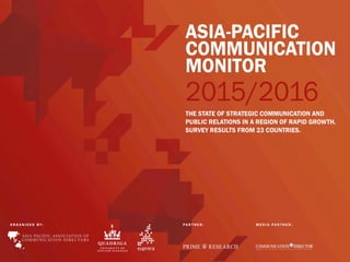 ASIA-PACIFIC	
COMMUNICATION	
MONITOR	2015/16	
THE	STATE	OF	STRATEGIC	COMMUNICATION	AND	PUBLIC	RELATIONS		
IN	A	REGION	OF	R...