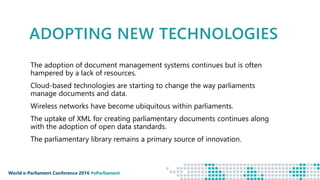 World e-Parliament Conference 2016 #eParliament
ADOPTING NEW TECHNOLOGIES
The adoption of document management systems cont...