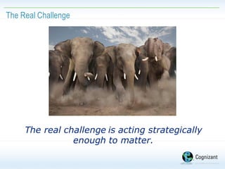 The real challenge is acting strategically
enough to matter.
The Real Challenge
 