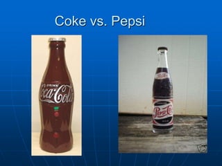 Coke vs. Pepsi
 