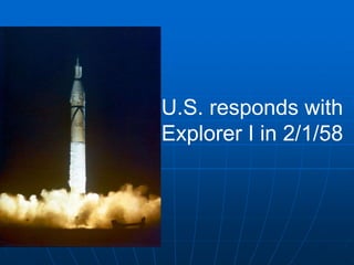 U.S. responds with
Explorer I in 2/1/58
 