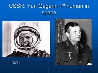 USSR: Yuri Gagarin 1st human in
space
4/12/61
 