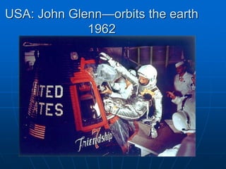 USA: John Glenn—orbits the earth
1962
 