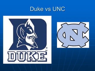Duke vs UNC
 