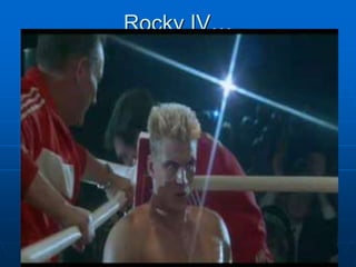 Rocky IV…
 