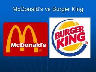 McDonald’s vs Burger King
 