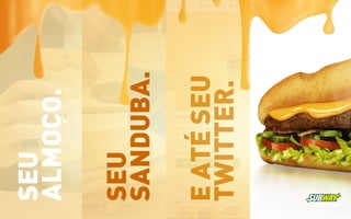 SEU
ALMOÇO.
EATÉSEU
TWITTER.
SEU
SANDUBA.
 