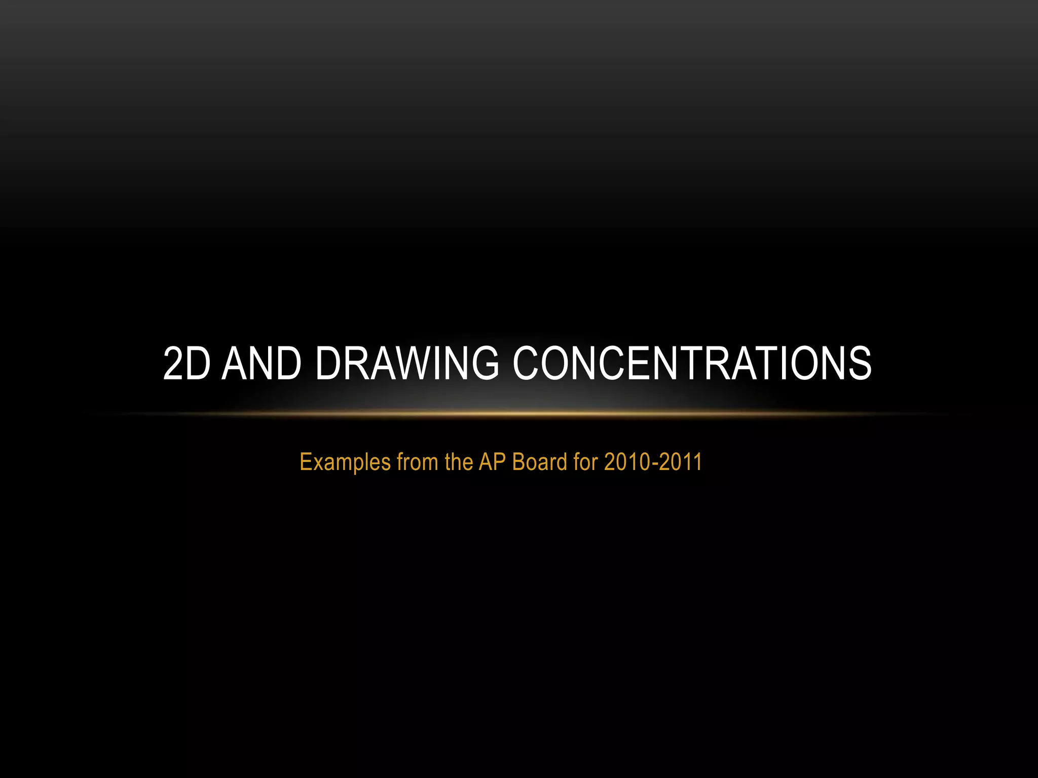 2D AND DRAWING CONCENTRATIONS
     Examples from the AP Board for 2010-2011
 
