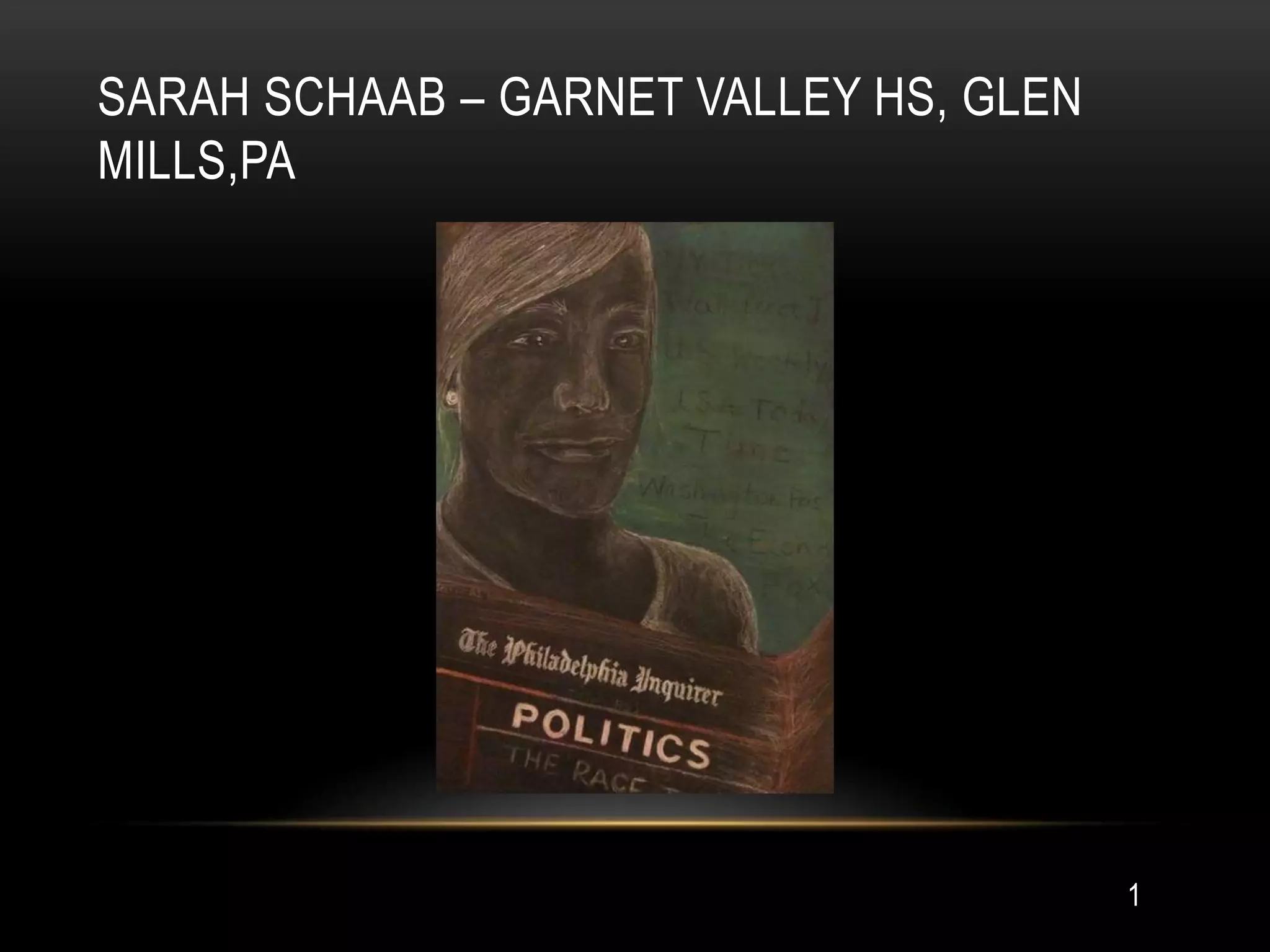 SARAH SCHAAB – GARNET VALLEY HS, GLEN
MILLS,PA




                                        1
 