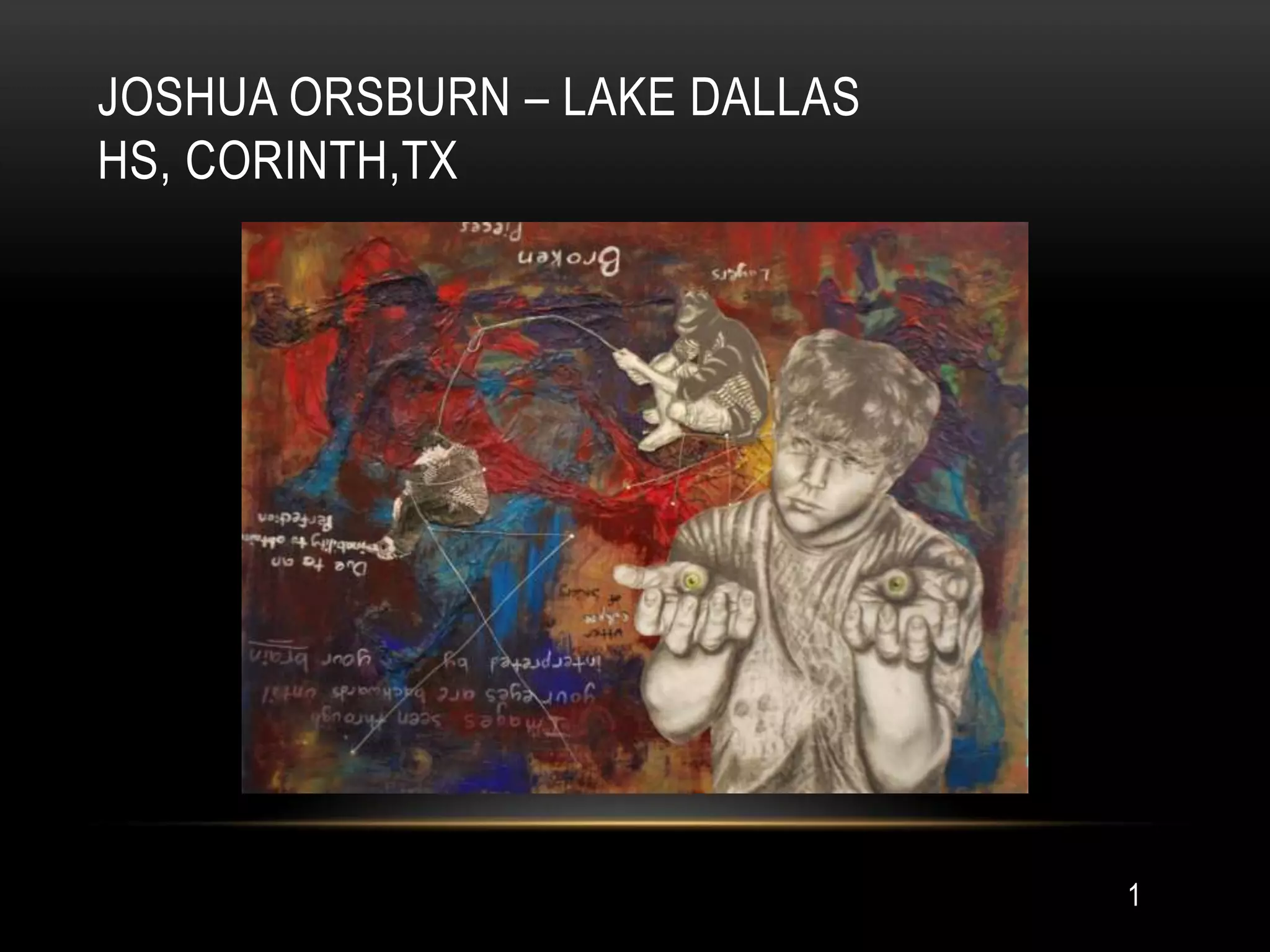 JOSHUA ORSBURN – LAKE DALLAS
HS, CORINTH,TX




                               1
 