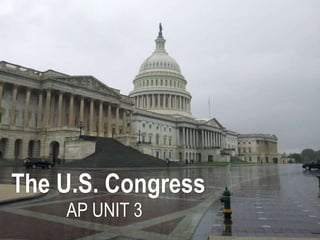 The U.S. Congress
AP UNIT 3
 