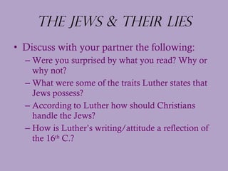 The Jews & Their Lies <ul><li>Discuss with your partner the following: </li></ul><ul><ul><li>Were you surprised by what yo...