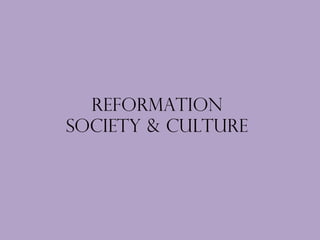 Reformation  Society & Culture  
