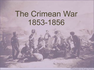 The Crimean War
   1853-1856
 