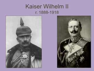 Kaiser Wilhelm II
   r. 1888-1918
 