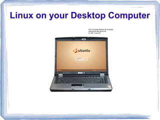 Linux on your Desktop Computer
 