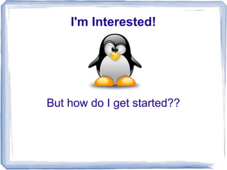I'm Interested!




But how do I get started??
 