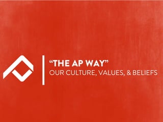 “THE AP WAY”
OUR CULTURE, VALUES & BELIEFS
www.accelerationpartners.com
 